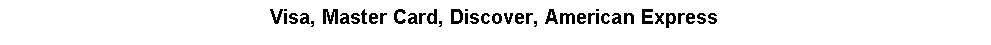 Text Box: Visa, Master Card, Discover, American Express