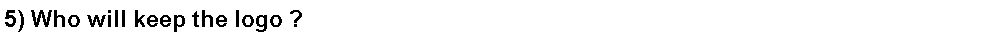Text Box: 5) Who will keep the logo ?