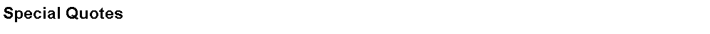 Text Box: Special Quotes